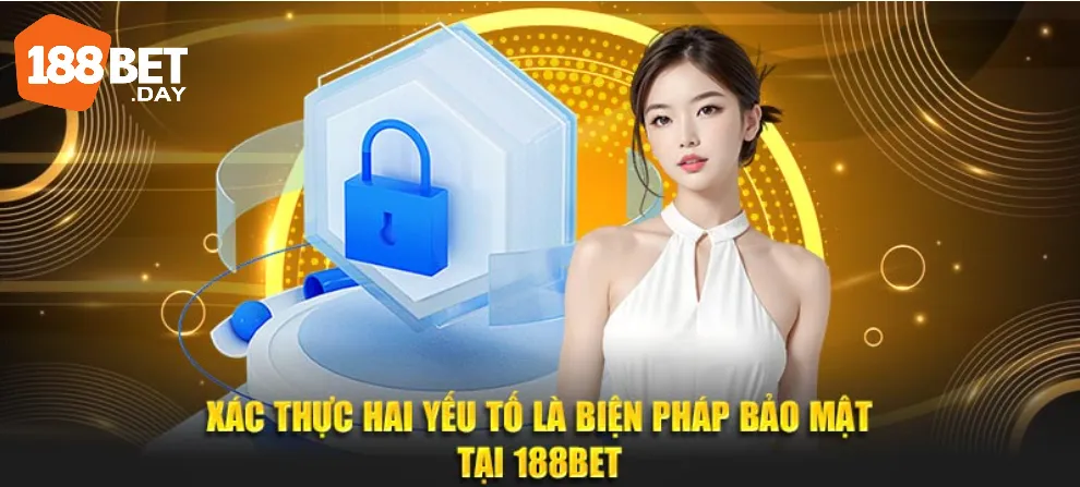 chính sách bảo mật 188bet 2 Xác thực hai yếu tố là biện pháp bảo mật tại 188BET