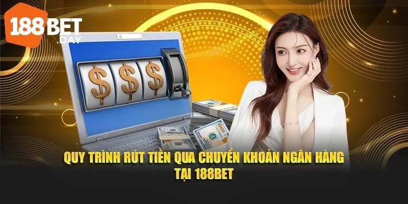 Rút Tiền 188bet 2 Quy trình rút tiền qua chuyển khoản ngân hàng tại 188Bet